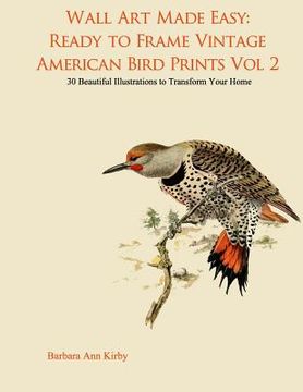 portada Wall Art Made Easy: Ready to Frame Vintage American Bird Prints Vol 2: 30 Beautiful Illustrations to Transform Your Home (en Inglés)