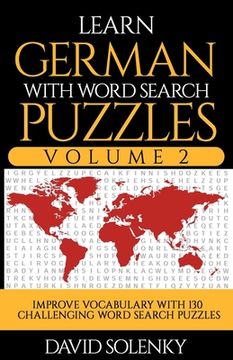 portada Learn German with Word Search Puzzles Volume 2: Learn German Language Vocabulary with 130 Challenging Bilingual Word Find Puzzles for All Ages (en Inglés)