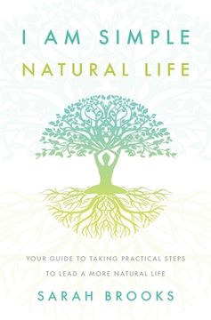 portada I Am Simple Natural Life: Your Guide to Taking Practical Steps to Lead a More Natural Life