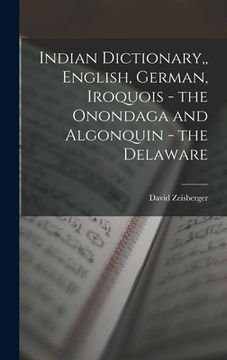 portada Indian Dictionary, English, German, Iroquois - the Onondaga and Algonquin - the Delaware