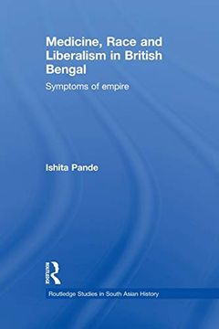 portada Medicine, Race and Liberalism in British Bengal: Symptoms of Empire (Routledge Studies in South Asian History) (en Inglés)