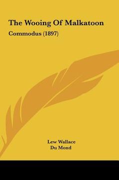 portada the wooing of malkatoon: commodus (1897) (en Inglés)