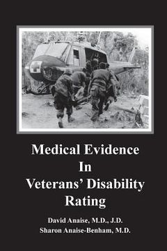 portada Medical Evidence in Veterans' Disability Rating. David Anaise MD JD & Sharon Anaise Benham MD: This book is intended to help Veterans better pursue th (in English)