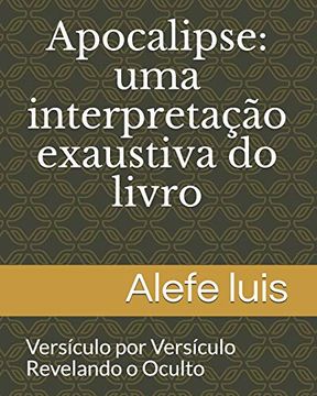 portada Apocalipse: Uma Interpretação Exaustiva: Versículo por Versículo - Revelando o Oculto (en Portugués)