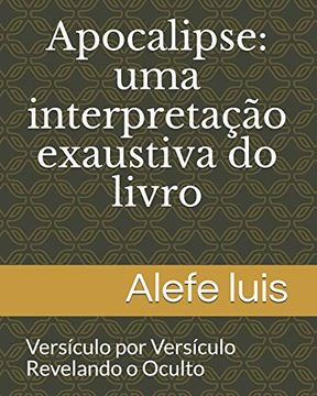 portada Apocalipse: Uma Interpretação Exaustiva: Versículo por Versículo - Revelando o Oculto 