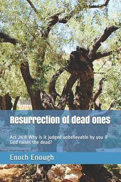 portada Resurrection of dead ones: Act 26:8 Why is it judged unbelievable by you if God raises the dead? (in English)