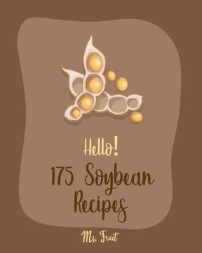 portada Hello! 175 Soybean Recipes: Best Soybean Cookbook Ever For Beginners [Book 1] (en Inglés)