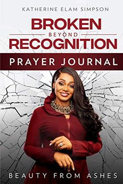 portada Broken Beyond Recognition Prayer Journal: Beauty From Ashes 
