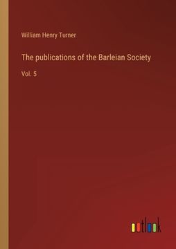 portada The publications of the Barleian Society: Vol. 5