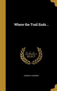 portada Where the Trail Ends .. (en Inglés)