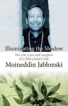 portada Illuminating the Shadow: The Life, Love and Laughter of a 20th century Sufi (en Inglés)