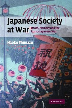 portada Japanese Society at War: Death, Memory and the Russo-Japanese war (Studies in the Social and Cultural History of Modern Warfare) (en Inglés)