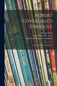 portada Robert Coverdale's Struggle: or, On the Wave of Success (en Inglés)