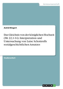 portada Das Gleichnis von der königlichen Hochzeit (Mt 22,1-14). Interpretation und Untersuchung von Luise Schottroffs sozialgeschichtlichem Ansatz (in German)