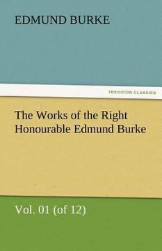 portada the works of the right honourable edmund burke, vol. 01 (of 12) (en Inglés)
