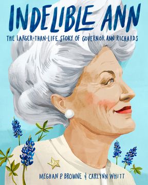 portada Indelible Ann: The Larger-Than-Life Story of Governor ann Richards (en Inglés)