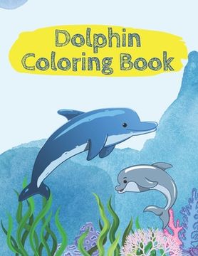 portada Dolphin Coloring Book - 45 coloring pages - Large sized 8,5 x 11 inch pages (en Inglés)