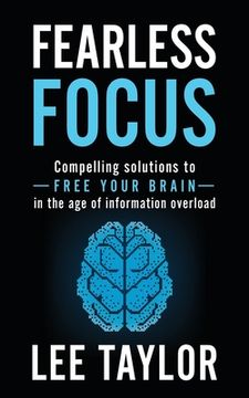 portada Fearless Focus: Compelling Solutions to Free Your Brain in the Age of Information Overload (en Inglés)
