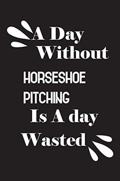 portada A day Without Horseshoe Pitching is a day Wasted (en Inglés)
