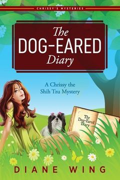 portada The Dog-Eared Diary: A Chrissy the Shih Tzu Mystery (in English)