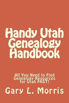 portada Handy Utah Genealogy Handbook: All You Need to Find Genealogy Resources for Utah FAST! (in English)