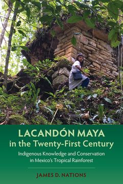 portada Lacandón Maya in the Twenty-First Century: Indigenous Knowledge and Conservation in Mexico's Tropical Rainforest (en Inglés)