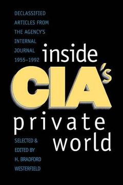 portada Inside Cia's Private World: Declassified Articles From the Agency`S Internal Journal, 1955-1992 (en Inglés)