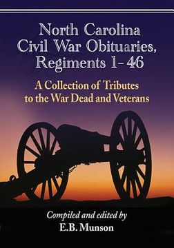 portada North Carolina Civil War Obituaries, Regiments 1 Through 46: A Collection of Tributes to the War Dead and Veterans (en Inglés)