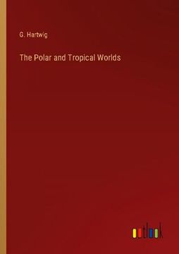 portada The Polar and Tropical Worlds (in English)