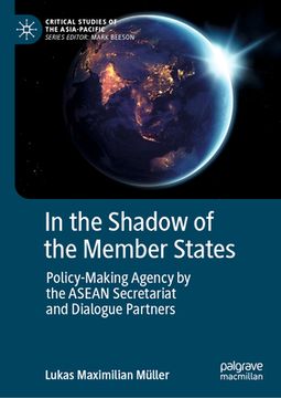portada In the Shadow of the Member States: Policy-Making Agency by the ASEAN Secretariat and Dialogue Partners