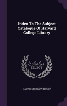 portada Index To The Subject Catalogue Of Harvard College Library (in English)