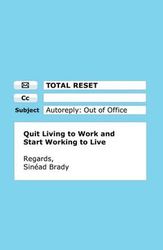 portada Total Reset: Quit Living to Work and Start Working to Live