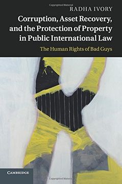 portada Corruption, Asset Recovery, and the Protection of Property in Public International Law: The Human Rights of bad Guys (en Inglés)