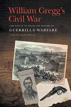 portada William Gregg's Civil War: The Battle to Shape the History of Guerrilla Warfare (New Perspectives on the Civil war era Series) (en Inglés)