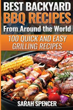 portada Best Backyard BBQ Recipes from Around the World: Quick and Easy Grilling Recipes: Favorite BBQ recipes from North America, South America, Caribbeans, (en Inglés)