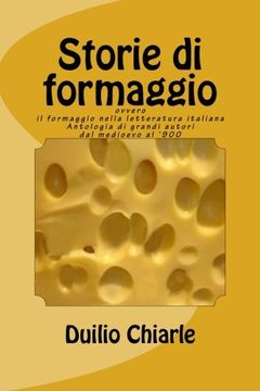 portada Storie di formaggio ovvero il formaggio nella letteratura italiana: Antologia di grandi autori dal medioevo al '900