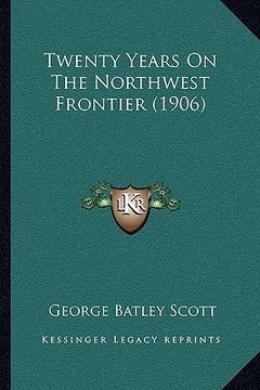 portada twenty years on the northwest frontier (1906) (en Inglés)