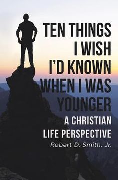 portada Ten Things I Wish I'd Known When I Was Younger: A Christian Life Perspective (en Inglés)