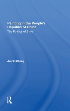 portada Painting in the People's Republic of China: The Politics of Style [Hardcover ] (en Inglés)