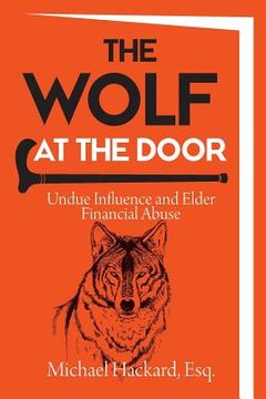 portada The Wolf at the Door: Undue Influence and Elder Financial Abuse (en Inglés)
