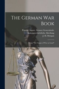 portada The German War Book [microform]: Being "The Usages of War on Land" (en Inglés)