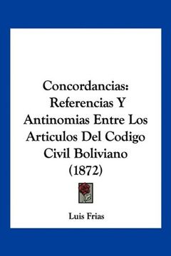 portada Concordancias: Referencias y Antinomias Entre los Artculos del Codigo Civil Boliviano (1872)