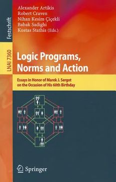 portada logic programs, norms and action: essays in honor of marek j. sergot on the occasion of his 60th birthday (en Inglés)