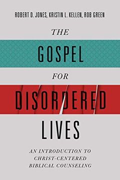 portada The Gospel for Disordered Lives: An Introduction to Christ-Centered Biblical Counseling (en Inglés)