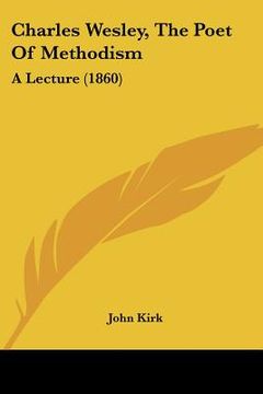 portada charles wesley, the poet of methodism: a lecture (1860) (en Inglés)