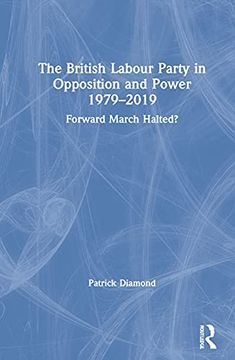 portada The British Labour Party in Opposition and Power 1979-2019: Forward March Halted? (British Politics and Society) (in English)