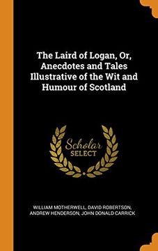 portada The Laird of Logan, or, Anecdotes and Tales Illustrative of the wit and Humour of Scotland 