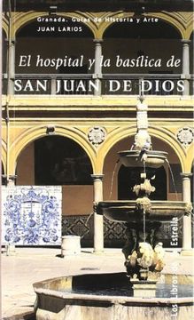 portada El Hospital y la Basilica de san Juan de Dios (in Spanish)