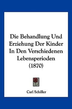 portada Die Behandlung Und Erziehung Der Kinder In Den Verschiedenen Lebensperioden (1870) (en Alemán)