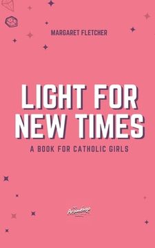 portada Light for New Times: A Book for Catholic Girls (in English)